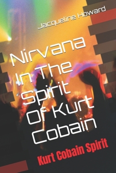 Paperback Nirvana In The Spirit: Kurt Cobain Spirit Book