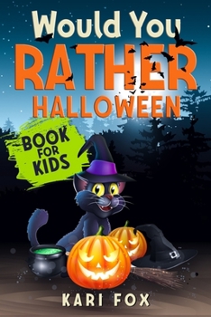 Paperback Would You Rather Halloween Book For Kids: Full Of Silly Scenarios, Crazy Choices & Hilarious Situations For The Whole Family To Enjoy! Book