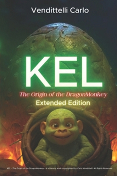 Paperback Kel: The Origin of the DragonMonkey - Extended Edition - Book