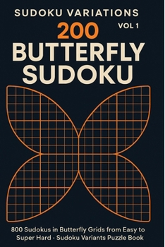 Paperback Sudoku Variations Vol1 200 BUTTERFLY SUDOKU: 800 Sudokus in butterfly Grids from Easy to Super Hard - Sudoku Variants Puzzle Book