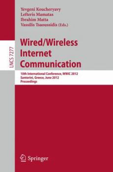 Paperback Wired/Wireless Internet Communication: 10th International Conference, WWIC 2012, Santorini, Greece, June 6-8, 2012, Proceedings Book