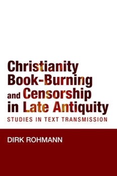 Paperback Christianity, Book-Burning and Censorship in Late Antiquity: Studies in Text Transmission Book