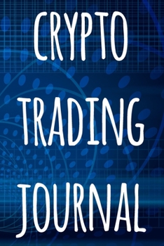 Paperback Crypto Trading Journal: The perfect way to record your crypto trades! Ideal gift for anyone you know who trades / invests in cryptocurrency! Book