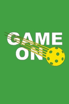 GAME ON: Lined Notebook, 110 Pages –Great Pickleball Graphic on Green Matte Soft Cover, 6X9 Journal for men women kids teens girls boys grandparents journaling game notes