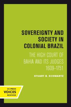 Paperback Sovereignty and Society in Colonial Brazil: The High Court of Bahia and Its Judges, 1609-1751 Book