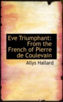 Eve Triumphant : From the French of Pierre de Coulevain