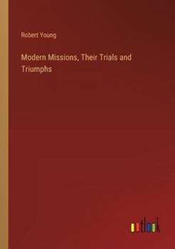 Paperback Modern Missions, Their Trials and Triumphs Book