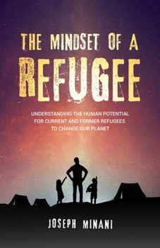 Paperback The Mindset of a Refugee: Understanding The Human Potential For Current and Former Refugees To Change Our Planet Book