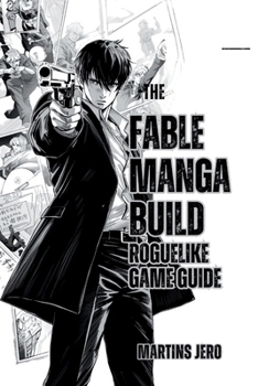 Paperback The Fable Manga Build Roguelike Game Guide: Master mechanics, progression, gear, and secrets to conquer every roguelike challenge. Book