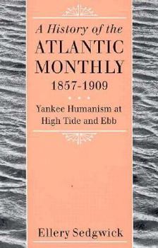 Hardcover The Atlantic Monthly, 1857-1909: Yankee Humanism at High Tide and Ebb Book