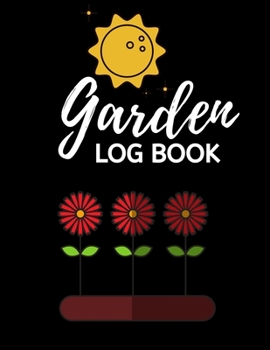 Garden Log Book: Garden Planting Journal With Sun, Flowers, Gardener Logbook To Record, Track Plants and Projects, Gardening Gifts For Garden Lovers Women, Men, Mom, Dad (8,5" x 11")