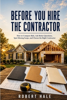 Paperback Before You Hire the Contractor: How to Compare Bids, Ask Better Questions, Spot Missing Scope, and Choose a Contractor for a Major Home Project Book