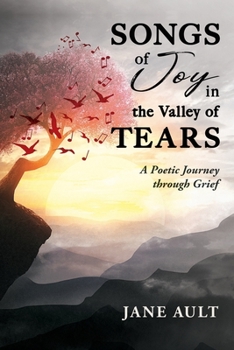 Paperback Songs of Joy in the Valley of Tears: A Poetic Journey through Grief Book