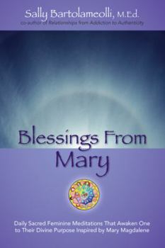 Paperback Blessings From Mary: Daily Sacred Feminine Meditations That Awaken One to Their Divine Purpose Inspired by Mary Magdalene Book