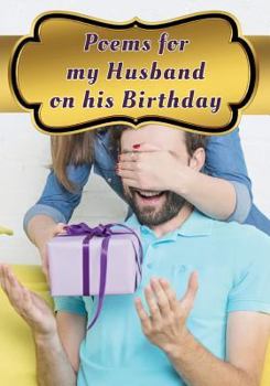 Paperback Poems for My Husband on His Birthday: Poetry Written for Your Husband by You, with a Little Help from Us Book