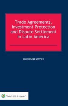 Hardcover Trade Agreements, Investment Protection and Dispute Settlement in Latin America Book