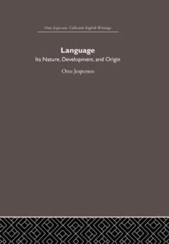 Language: Its Nature, Development, and Origin: Otto Jespersen Collected English Writings (Otto Jespersen: Collected English Writings)