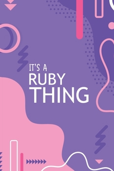 Paperback It's a Ruby Thing: YOU WOULDN'T UNDERSTAND Notebook, 120 Pages, 6x9, Soft Cover, Glossy Finish. Book