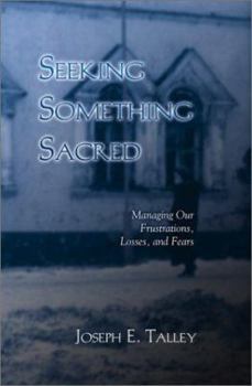 Paperback Seeking Something Sacred: Managing Our Frustrations, Losses, and Fears Book