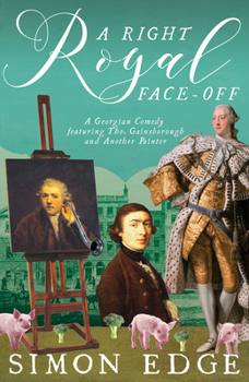 Paperback A Right Royal Face-Off: A Georgian Comedy Featuring Thomas Gainsborough and Another Painter Book