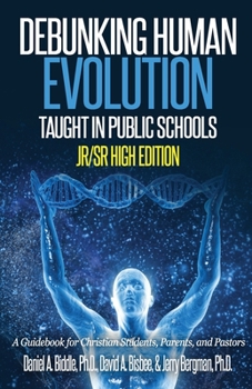 Paperback Debunking Human Evolution Taught in Public Schools-Junior/Senior High Edition: A Guidebook for Christian Students, Parents, and Pastors Book