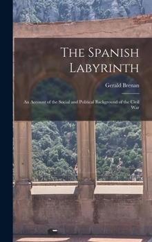 Hardcover The Spanish Labyrinth: an Account of the Social and Political Background of the Civil War Book
