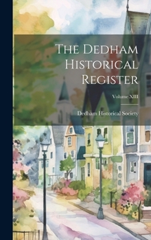 The Dedham Historical Register; Volume XIII