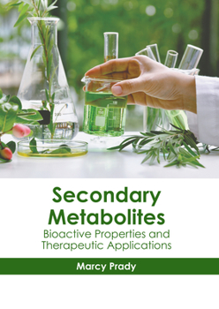 Hardcover Secondary Metabolites: Bioactive Properties and Therapeutic Applications Book