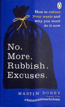 Paperback No More Rubbish Excuses!: 50 simple, effective things you can do to cut your plastic & waste to help the planet Book