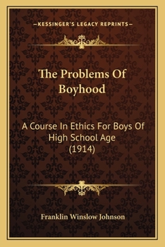 Paperback The Problems Of Boyhood: A Course In Ethics For Boys Of High School Age (1914) Book