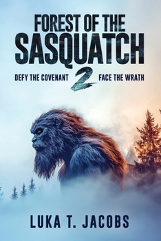 Forest Of The Sasquatch II: Defy the Covenant, Face the Wrath - Book #2 of the Forest of the Sasquatch