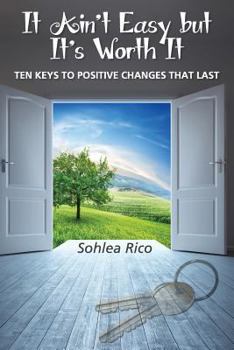 Paperback It Ain't Easy But It's Worth It: Ten Keys to Positive Changes That Last Book