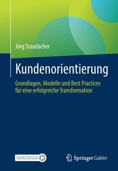 Paperback Kundenorientierung: Grundlagen, Modelle Und Best Practices Für Eine Erfolgreiche Transformation [German] Book