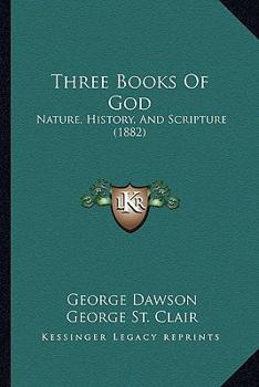 Paperback Three Books Of God: Nature, History, And Scripture (1882) Book