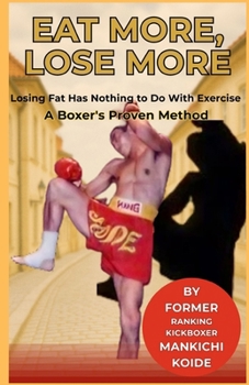 The Eat-All-You-Can Diet, Taught by a Kickboxer: Not losing weight? That’s because you’re not eating until you’re completely full!
