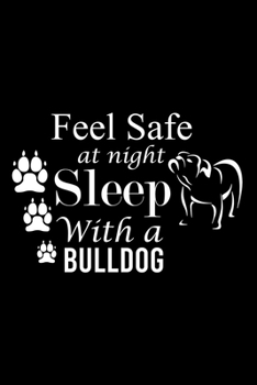 Paperback Feel Safe at Night Sleep with a Bulldog: Cute Bulldog Default Ruled Notebook, Great Accessories & Gift Idea for Bulldog Owner & Lover.Default Ruled No Book