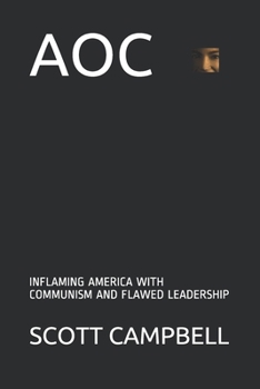 Paperback Aoc: Inflaming America with Communism and Flawed Leadership Book