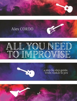 Paperback all you need to improvise: a step by step guide from rookie to pro Book