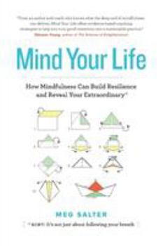 Paperback Mind Your Life: How Mindfulness Can Build Resilience and Reveal Your Extraordinary Book