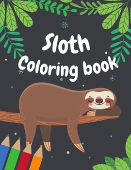 Paperback Sloth Coloring Book: Sloth Coloring Pages for Kids 6-12, Hilarious Fun Book for Sloth Lovers Book