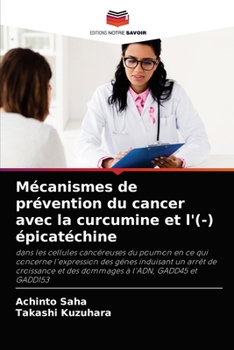 Paperback Mécanismes de prévention du cancer avec la curcumine et l'(-) épicatéchine [French] Book