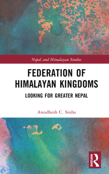 Hardcover Federation of Himalayan Kingdoms: Looking for Greater Nepal Book