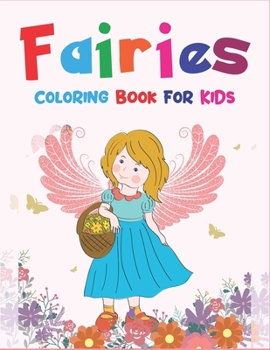 Fairies Coloring Book for Kids: An Kids and Teens Coloring Book with Adorable Fairy Girls, Gentle Winged Fairy Images & Beautiful Fairy Tale Princess ... for girls, Special unique gift for girls.