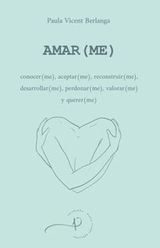 Paperback Amar(me): conocer(me), aceptar(me), reconstruir(me), desarrollar(me), perdonar(me), valorar(me) y querer(me) [Spanish] Book