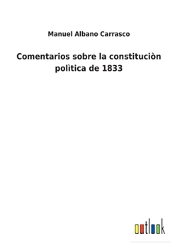 Comentarios Sobre La Constitucion Politica De 1833...