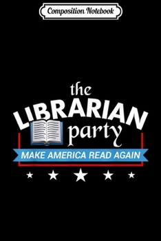 Composition Notebook: The Librarian Party Make America Read Again  Journal/Notebook Blank Lined Ruled 6x9 100 Pages