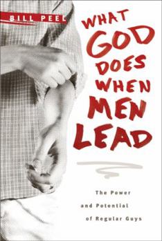 Hardcover What God Does When Men Lead: The Power and Potential of Regular Guys Book