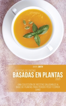 Hardcover Recetas de dietas basadas en plantas 2021: Una Colecci?n de Recetas Saludables a Base de Plantas para Perder Peso y Comer Sano [Spanish] Book