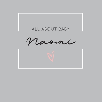 All About Baby Naomi: The Perfect Personalized Keepsake Journal for Baby's First Year - Great Baby Shower Gift