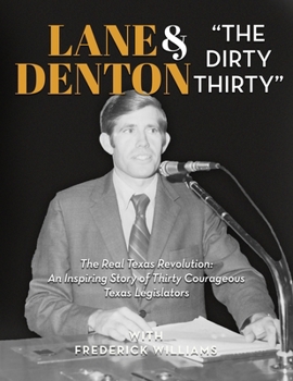 Hardcover Lane Denton & "The Dirty Thirty": The Real Texas Revolution-An Inspiring Story of Thirty Courageous Texas Legislators: The Real Texas Revolution: An I Book